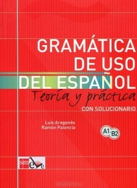  - Gramatica de uso del espanol: Teoria y practica: Con solucionario