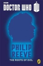 Philip Reeve - Doctor Who: The Roots of Evil