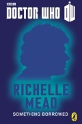 Richelle Mead - Doctor Who: Something Borrowed