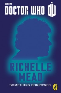 Richelle Mead - Doctor Who: Something Borrowed