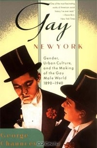 Джордж Чонси - Gay New York: Gender, Urban Culture, and the Making of the Gay Male World, 1890-1940