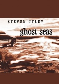 Steven Utley - Ghost Seas