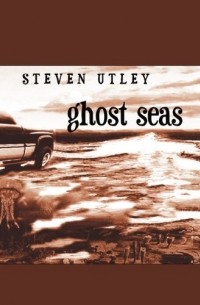 Steven Utley - Ghost Seas