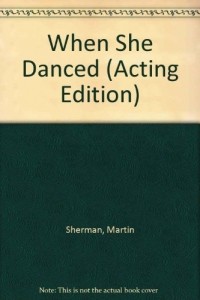 Мартин Шерман - When She Danced (Acting Edition)