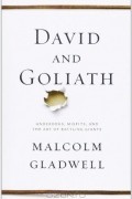 Malcolm Gladwell - David and Goliath: Underdogs, Misfits, and the Art of Battling Giants