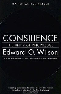 Edward O. Wilson - Consilience: The Unity of Knowledge