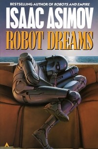 Isaac Asimov - Robot Dreams (сборник)