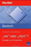  - &quot; mir&quot; oder &quot;mich&quot;? Ubungen zur Formenlehre