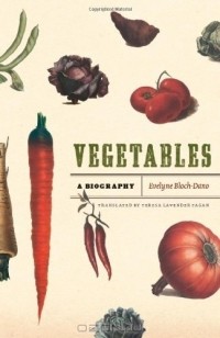 Эвелин Блох-Дано - Vegetables: A Biography
