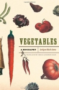 Эвелин Блох-Дано - Vegetables: A Biography