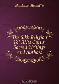  - The Sikh Religion Vol IIIIts Gurus,Sacred Writings And Authors.