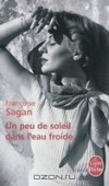 Франсуаза Саган - Un peu de soleil dans l'eau froide