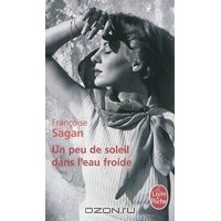 Франсуаза Саган - Un peu de soleil dans l'eau froide