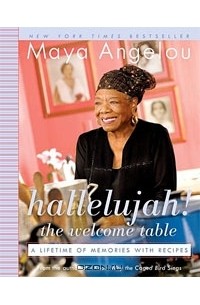 Maya Angelou - Hallelujah! The Welcome Table: A Lifetime of Memories with Recipes