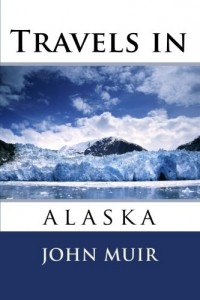 Джон Мьюр - Travels in Alaska