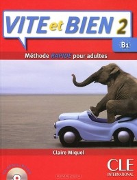 Claire Miquel - Vite et Bien 2: Methode rapide pour adultes: Level B1 (+ CD-ROM)