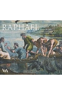  - Raphael: Cartoons and Tapestries for the Sistine Chapel