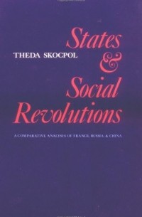 Theda Skocpol - States and Social Revolutions: A Comparative Analysis of France, Russia and China