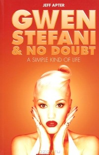 Джефф Аптер - Gwen Stefani & No Doubt: A Simple Kind of Life