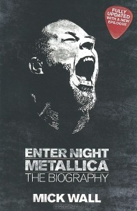 Мик Уолл - Metallica: Enter Night: The Biography