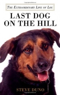 Steve Duno - Last Dog on the Hill: The Extraordinary Life of Lou