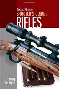  - Gun Digest Shooter's Guide to Rifles