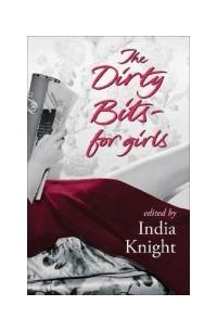 India Knight - The Dirty Bits for Girls