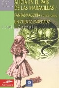 Lewis Carroll - Alicia en el pais de las maravillas: Fantasmagoria y otros poemas: Un cuento enredado