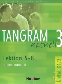  - Tangram aktuell 3: Lektion 5-8: Lehrerhandbuch
