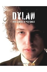 Боб Дилан - Dylan: 100 Songs & Pictures