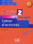 Колетт Самсон - Amis et compagnie 3: Cahier d&#039;activites A1, A2