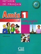 Колетт Самсон - Amis et compagnie 1: Methode de Francais A1