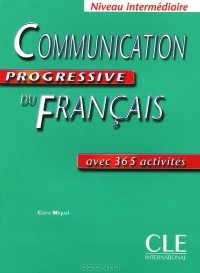Claire Miquel - Communication progressive du Francais: Avec 365 activites