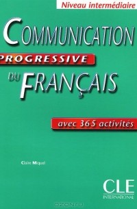 Claire Miquel - Communication progressive du Francais: Avec 365 activites