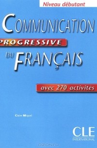 Claire Miquel - Communication Progressive Du Francais: Avec 270 activites