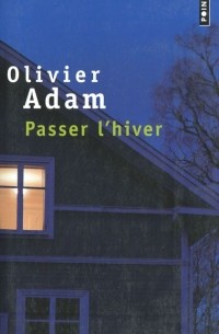Оливье Адам - Passer l'hiver