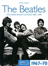 Стив Тёрнер - The Beatles: The Stories Behind the Songs 1967-1970