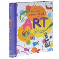 Фиона Уотт - The Usborne Complete Book of Art Ideas