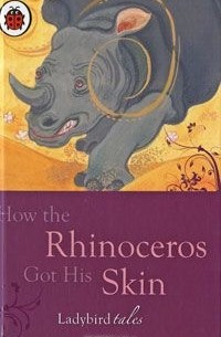 Rudyard Kipling - How the Rhinoceros Got His Skin