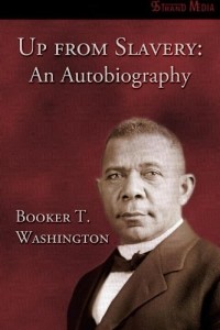 Booker T. Washington - Up from Slavery: An Autobiography