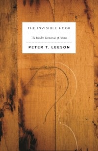 Питер Лисон - The Invisible Hook – The Hidden Economics of Pirates