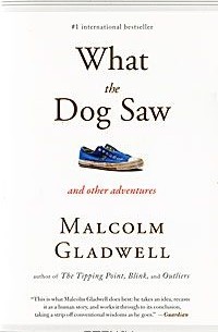 Malcolm Gladwell - What the Dog Saw and Other Adventures