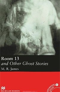 М. Р. Джеймс - Room 13 and Other Ghost Stories: Elementary Level (сборник)