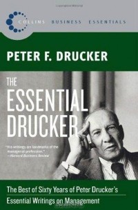 Питер Друкер - The Essential Drucker: The Best of Sixty Years of Peter Drucker's Essential Writings on Management