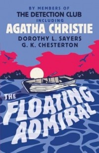 Agatha Christie, G.K. Chesterton, Dorothy L. Sayers - The Floating Admiral