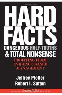  - Hard Facts, Dangerous Half-Truths And Total Nonsense: Profiting From Evidence-Based Management