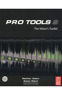  - Pro Tools 9: The Mixer's Toolkit