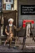  - Photographer&#039;s Guide to the Digital Lifecycle: Real-life workflow scenarios for managing still and motion photography assets