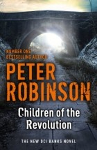 Peter Robinson - Children of the Revolution: A DCI Banks Mystery