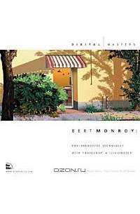 Берт Монро - Bert Monroy: Photorealistic Techniques with Photoshop & Illustrator (Digital Masters series)